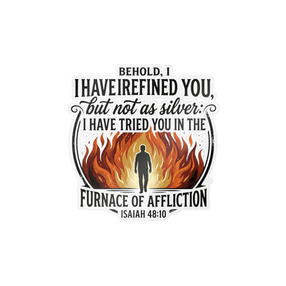 Kiss-Cut Vinyl Decal — "Behold, I Have Refined You" Isaiah 48:10 Inspirational Faith Sticker (Flames & Silhouette)